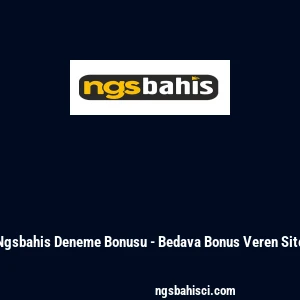 Ngsbahis Deneme Bonusu - Bedava Bonus Veren Site